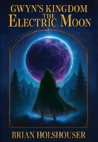 Gwyn's Kingdom - The Electric Moon (1) B0F4ZS3B5V Book Cover