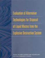 Evaluation of Alternative Technologies for Disposal of Liquid Wastes from the Explosive Destruction System 0309082692 Book Cover