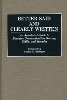 Better Said and Clearly Written: An Annotated Guide to Business Communication Sources, Skills, and Samples (Bibliographies and Indexes in Mass Media and Communications) 0313266417 Book Cover