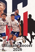 Ultimate Soccer 2026: Learn the Game with the 17 Official Laws, Soccer Basics, Training Exercises & 12 Essential Dribbling Drills for Kids, Parents and Coaches B0H7M567WH Book Cover