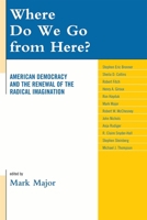Where Do We Go from Here?: American Democracy and the Renewal of the Radical Imagination 0739137182 Book Cover