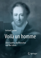 Voil Un Homme - ber Goethe, Die Menschen Und Das Leben 3662576716 Book Cover