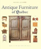 Antique Furniture of Quebec: Four Centuries of Furniture-Making 0771046707 Book Cover