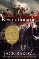 Revolutionaries: A New History of the Invention of America 0618267468 Book Cover