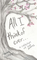 All I Think of Ever: A Collection of Love Poems B0DT297XJL Book Cover