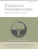 Esperanza Inquebrantable Perdida de Hijos: Encontrando Esperanza Después de la Pérdida de un Hijo B0CH4JHK6H Book Cover