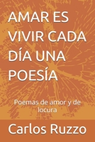 AMAR ES VIVIR CADA DÍA UNA POESÍA: Poemas de amor y de locura (Spanish Edition) B0H9NTB9JR Book Cover