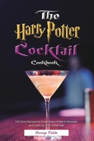 The Harry Potter Cocktail Cookbook: 100 Drink Recipes for Every Harry Potter Enthusiast, and Liven Up Your Great Hall 1801210047 Book Cover
