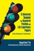 A Universal Template for Research Position and Life Experience Papers: Applied To Contemporary Urban Education 0595345425 Book Cover