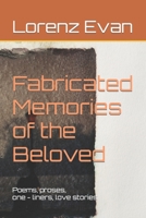 Fabricated Memories of the Beloved: A collection of poems about love and lovelessness B0BC8SDSR9 Book Cover