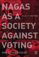 Nagas as a Society against Voting: and other essays 0578521105 Book Cover