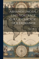 Abhandlungen und Vorträge zur Geschichte der Erdkunde 1022101951 Book Cover