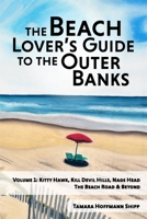 The Beach Lover's Guide to the Outer Banks - Volume 1: Kitty Hawk, Kill Devil Hills, and Nags Head: The Beach Road and Beyond 1656576783 Book Cover