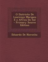 O Districto De Lourenço Marques E a Africa Do Sul 1016814321 Book Cover