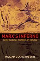 Marx's Inferno: The Political Theory of Capital 0691180814 Book Cover