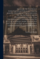 Manual de teatros y espectáculos públicos con la reseña historica y descripcion de las salas o circos destinados á ellos, y la distribucion y ... esmeradamente litografiados 1021936340 Book Cover