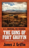 The Guns of Fort Griffin: A Western Adventure B0FYQHS7SL Book Cover