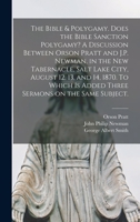 The Bible & Polygamy. Does the Bible Sanction Polygamy? A Discussion Between Orson Pratt and J.P. Newman, in the New Tabernacle, Salt Lake City, ... Sermons on the Same Subject. [microform] 1014220041 Book Cover