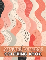 Mindful Patterns Coloring Book: 100+ Unique and Beautiful Designs for All Fans B0CNPS7RV1 Book Cover