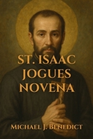 ST. ISAAC JOGUES NOVENA: A 9-day Powerful prayer to the Patron Saint of North America B0FT3QWM62 Book Cover