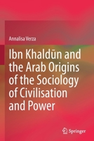 Ibn Khaldūn and the Arab Origins of the Sociology of Civilisation and Power 303070341X Book Cover