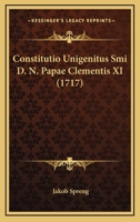 Constitutio Unigenitus Smi D. N. Papae Clementis XI (1717) 1166483843 Book Cover