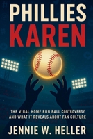 Phillies Karen: The Viral Home Run Ball Controversy and What It Reveals About Fan Culture B0FQ5324WM Book Cover