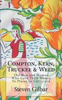 Compton, Kern, Truckee & Weed: The Men and Women Who Gave Their Names to Places in California 1450566138 Book Cover