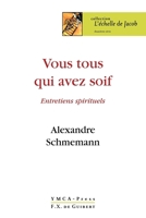 Vous tous qui avez soif...: Entretiens spirituels 2755400323 Book Cover