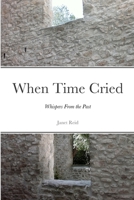 When Time Cried: Whispers From the Past 1387783734 Book Cover