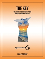 The Key: Unlocking the Mystery of Our Immense Human Potential 1915662257 Book Cover