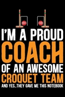 I'm A Proud Coach Of an Awesome Croquet Team: Cool Croquet Coach Journal Notebook - Gifts Idea for Croquet Coach Notebook for Men & Women. 1661481191 Book Cover