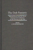 The Dark Fantastic: Selected Essays from the Ninth International Conference on the Fantastic in the Arts 0313294771 Book Cover