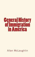 General History of Immigration in America 1533182019 Book Cover