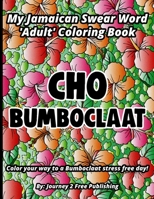 CHO BUMBOCLAAT: A Jamaican Swear Word Adult Coloring Book -Swear Words Coloring Book- Jamaican Swearing Words Coloring Book Pages for Stress Relief ... for all occasions- Relaxing Coloring Pages. 195455320X Book Cover