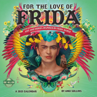For the Love of Frida 2021 Calendar: Art and Words Inspired by Frida Kahlo 1631366564 Book Cover