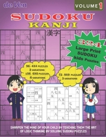 324 Large Print KANJI KIDS Sudoku Puzzles, 96-4x4 3 Variations, 156-6x6 4 Variations, 72-9x9 3 Variations | Volume 1: Sharpen the mind of your child ... of logic thinking by solving sudoku puzzles B08QM1291W Book Cover