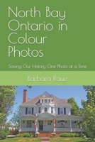 North Bay Ontario in Colour Photos: Saving Our History One Photo at a Time 172399572X Book Cover
