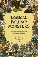 Logical Fallacy Monsters: An illustrated guide to logical fallacies 1973885484 Book Cover