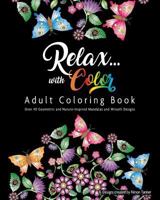 Relax with Color Adult Coloring Book: Geometric and Nature Inspired Mandalas, Wreaths and More 1723446882 Book Cover