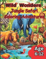 Wild Wonders: Jungle Safari Coloring Adventure B0CPS3QHZ1 Book Cover