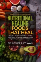 Nutritional Healing Foods That Heal: Start Your Journey to a Mindful & Healthy Eating. Learn the Healing Properties of Fruits, Vegetables, Herbs, Spices & Wild Food. Plus Anti-inflammatory Recipes B086Y3S9KD Book Cover