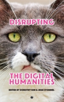 Disrupting the Digital Humanities 1947447718 Book Cover