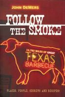Follow the Smoke: 14,783 Miles of Great Texas Barbecue 1933979224 Book Cover