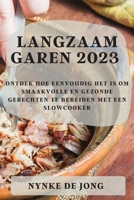 Langzaam garen 2023: Ontdek hoe eenvoudig het is om smaakvolle en gezonde gerechten te bereiden met een slowcooker 1837524882 Book Cover