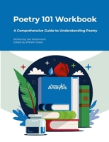Poetry 101 Workbook: A Comprehensive Guide to Understanding Poetry 1326699865 Book Cover