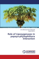 Role of Lipoxygenases in papaya-phytophthora interaction 3659349402 Book Cover