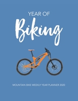 Year of Biking: Mountain Bike Weekly Year Planner 2020 1710143681 Book Cover