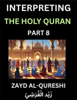 Interpreting The Holy Quran (Part 8)- Divine Lessons for Kids, Young and Adults, Essays on Divine Guidance Philosophy, Spiritualism and Human ... Wisdom, Divine Words, Human Hearts, Islam T B0FLDDLHQX Book Cover