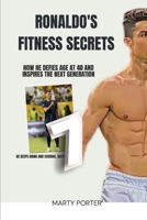 RONALDO'S FITNESS SECRETS: HOW HE DEFIES AGE AT 40 AND INSPIRES THE NEXT GENERATION B0F6NWYFZL Book Cover